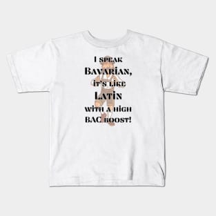 I speak Bavarian, it's like Latin with a high BAC boost! Kids T-Shirt